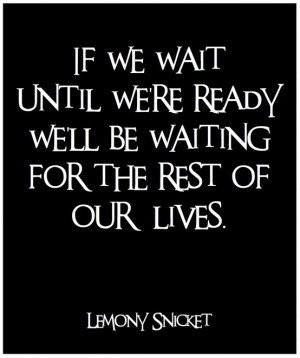 If we wait until we’re ready