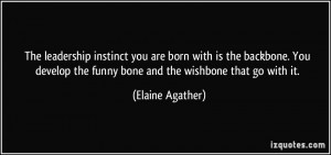 The leadership instinct you are born with is the backbone. You develop ...