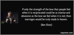 only the strength of the love that people feel when it is reciprocated ...