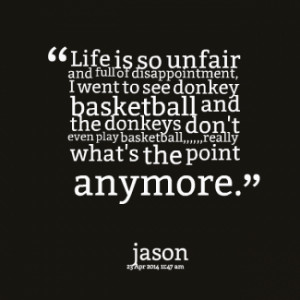 thumbnail of quotes Life is so unfair and full of disappointment, I ...