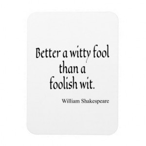 Shakespeare Quote Better a Witty Fool Foolish Wit Vinyl Magnet