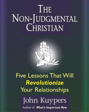 The Non Judgmental Christian: Five Lessons That Will Revolutionize ...