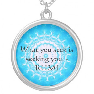 What you seek is seeking you. - RUMI quote Necklaces