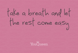 take a breath and let the rest come easy quote