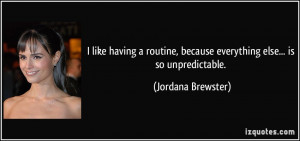... , because everything else... is so unpredictable. - Jordana Brewster