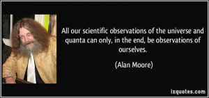 All our scientific observations of the universe and quanta can only ...