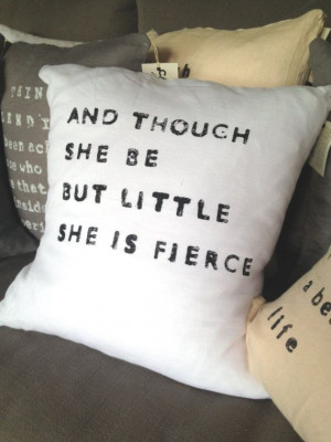 Quote Pillow - Though She Be But Little - Handmade Linen Pillow Case