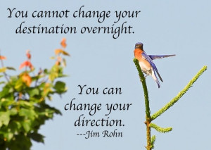 You cannot change your destination overnight. You can change your ...