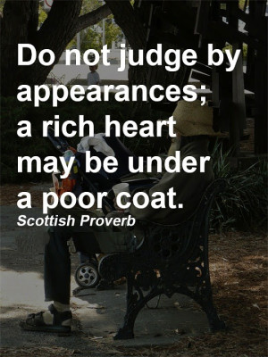 people do not judge by appearances a rich heart may be under a poor ...