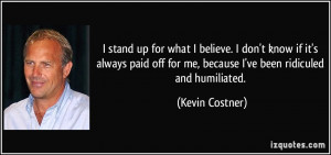 quote-i-stand-up-for-what-i-believe-i-don-t-know-if-it-s-always-paid ...