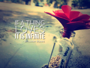 If a thing loves, it is infinite. William Blake