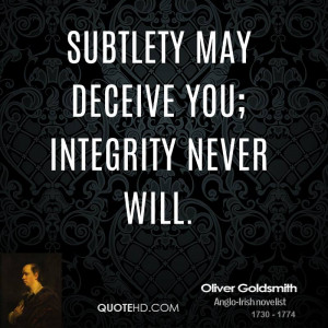Subtlety May Deceive You Integrity Never Will