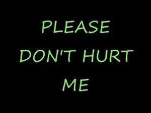 Please Don't Hurt Me!
