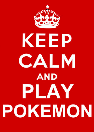 Keep Calm and Play Pokemon by StarZandSkullZ