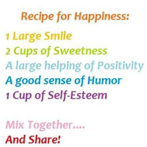 ... sense of humour, 1 cup of self esteem. Mix together.....and share