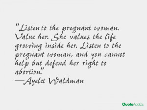 Listen to the pregnant woman. Value her. She values the life growing ...