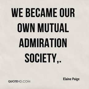Elaine Paige - We became our own mutual admiration society.