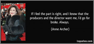 ... and the director want me, I'd go for broke. Always. - Anne Archer