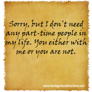 Sorry, but I don’t need any part-time people in my life. You either ...