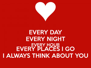 ... every-night-every-hour-every-places-i-go-i-always-think-about-you.png