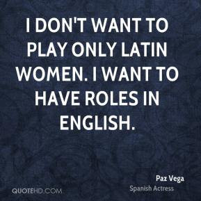 ... don't want to play only Latin women. I want to have roles in English