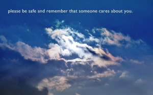 Please Be Safe And Remember That Someone Cares About You