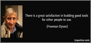 ... in building good tools for other people to use. - Freeman Dyson