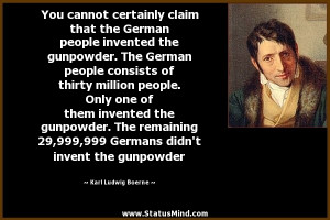 claim that the German people invented the gunpowder. The German people ...