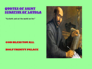 QUOTES OF SAINT IGNATIUS OF LOYOLA >>> 20-07-2012