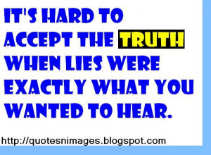 ... to accept the truth when lies were exactly what you wanted to hear