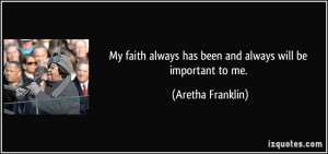 ... always has been and always will be important to me. - Aretha Franklin