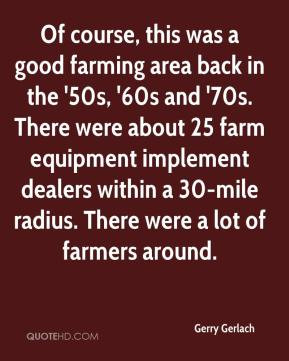 ... good farming area back in the 50s 60s and 70s there were about 25 farm