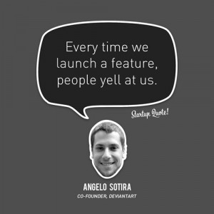 Every Time We Launch A Feature People Yell At Us - Advertising Quote