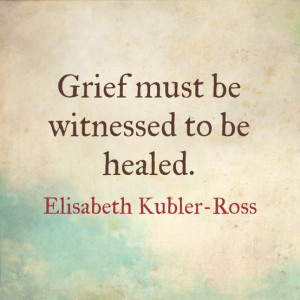 Kubler Ross Quotes, Grief Suppressant, Truths, Grief Relived Ov, Grief ...