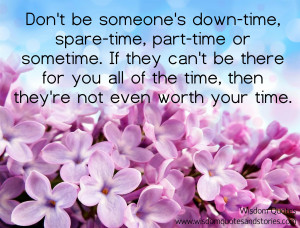 Don’t be someone’s down-time, spare-time, part-time or sometime ...