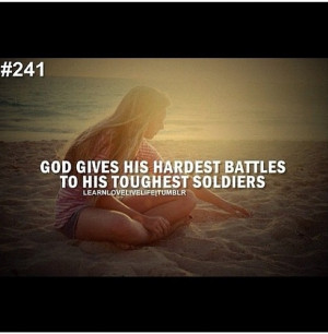 God gives his hardest battles to his toughest soldiers