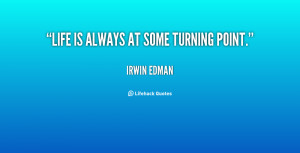 quote-Irwin-Edman-life-is-always-at-some-turning-point-12486.png