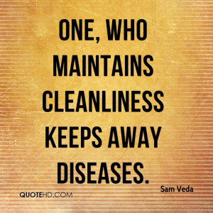 One, who maintains cleanliness keeps away diseases.