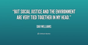 But social justice and the environment are very tied together in my ...
