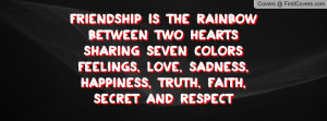 ... feelings, love, sadness, happiness, truth, faith, secret and respect