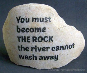 You must become the rock...