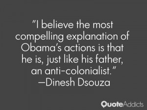 ... he is, just like his father, an anti-colonialist.” — Dinesh Dsouza