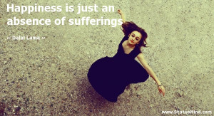 ... is just an absence of sufferings - Dalai Lama Quotes - StatusMind.com