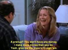 Seinfeld quote - Susan responds to George's pre-nup request, 'The ...