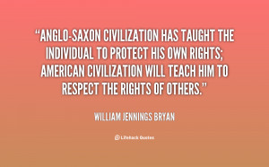 quote-William-Jennings-Bryan-anglo-saxon-civilization-has-taught-the ...