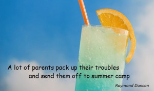 lot of parents pack up their troubles and send them off to summer camp