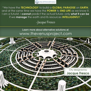 ... .com. I will leave you with some Jacque Fresco quotes and imagery