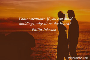 beach-I hate vacations. If you can build buildings, why sit on the ...