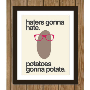 hipster potato quote poster print haters gonna hate potatoes gonna ...