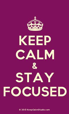 Keep Calm & Stay Focused' made on Keep Calm Studio: Create your own ...